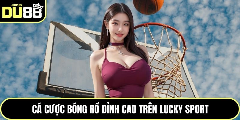 Cá cược bóng rổ đỉnh cao trên Lucky Sport