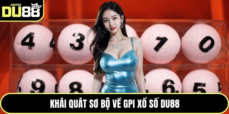 Khái quát sơ bộ về GPI Xổ số DU88