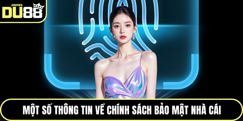 Một số thông tin về chính sách bảo mật nhà cái