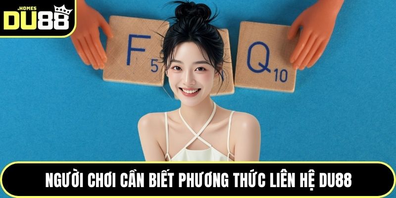 Người chơi cần biết phương thức liên hệ DU88
