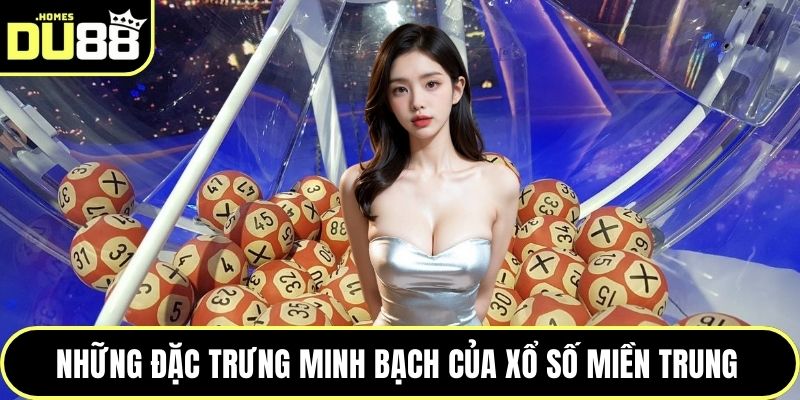 Những đặc trưng minh bạch của xổ số miền Trung 