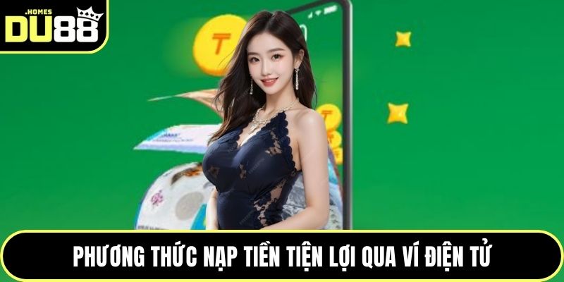 Phương thức nạp tiền tiện lợi qua ví điện tử