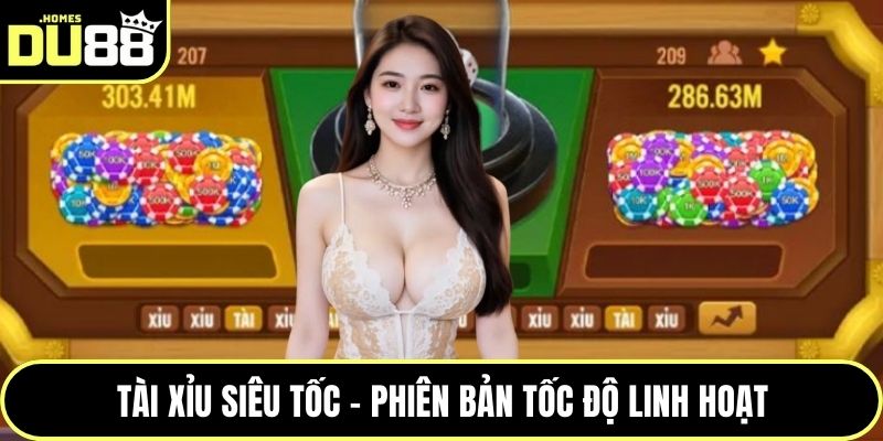 Tài xỉu siêu tốc - Phiên bản tốc độ linh hoạt