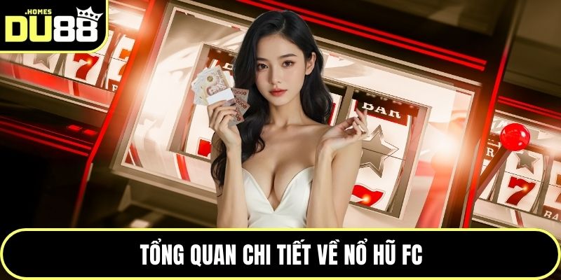 Tổng quan chi tiết về nổ hũ FC