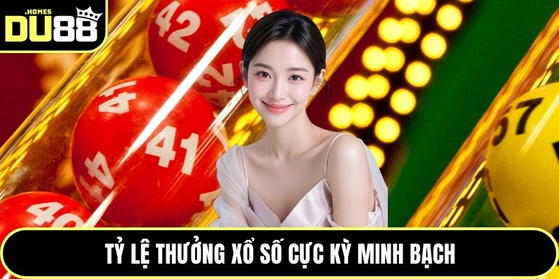 Tỷ lệ thưởng xổ số cực kỳ minh bạch